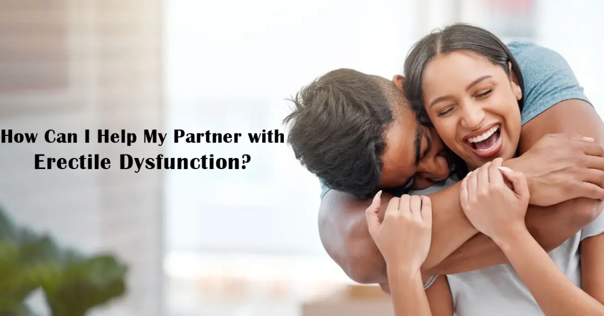 How Can I Help My Partner with Erectile Dysfunction