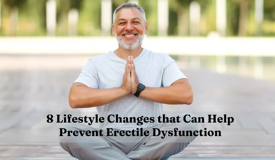 8 Lifestyle Changes that Can Help Prevent Erectile Dysfunction