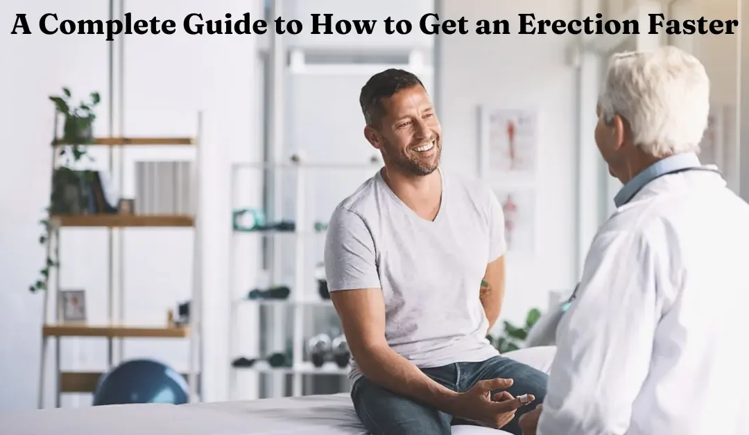 A Complete Guide to How to Get an Erection Faster
