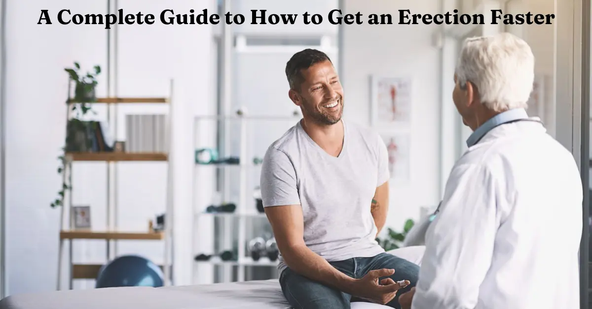 A Complete Guide to How to Get an Erection Faster A Complete Guide to How to Get an Erection Faster